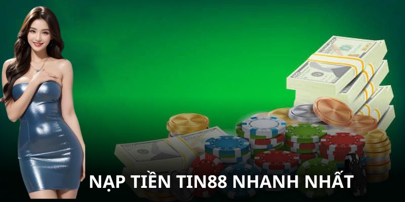 Nạp Tiền Tin88 - Điều Kiện & Các Bước Thực Hiện